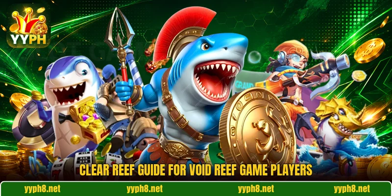 Clear reef guide for Void Reef Game players Clear reef guide for Void Reef Game players