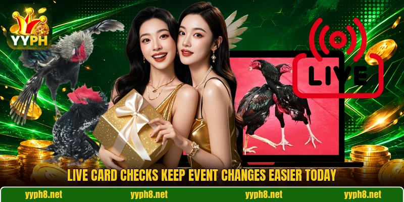 Live card checks keep event changes easier today Live card checks keep event changes easier today