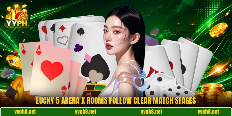 Lucky 5 Arena X rooms follow clear match stages Lucky 5 Arena X rooms follow clear match stages