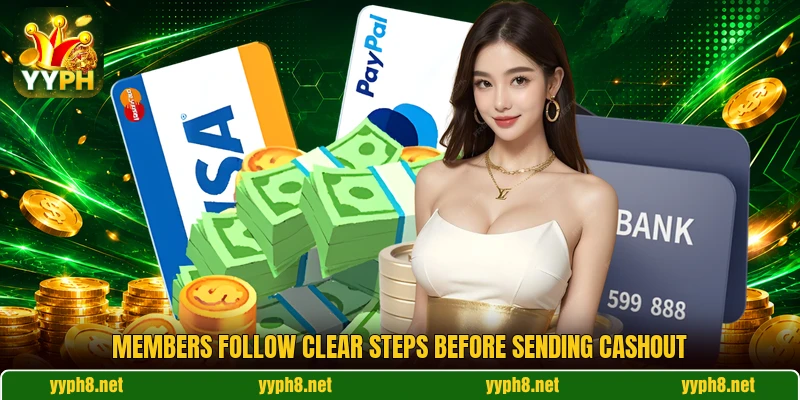 Members follow clear steps before sending cashout