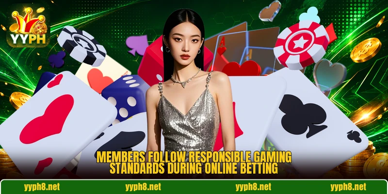 Members follow responsible gaming standards during online betting Members follow responsible gaming standards during online betting