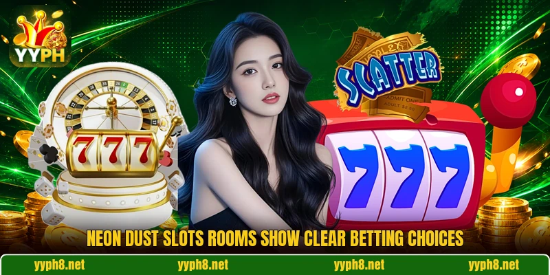 Neon Dust Slots rooms show clear betting choices Neon Dust Slots rooms show clear betting choices