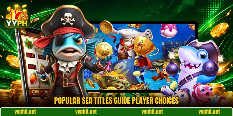 Popular sea titles guide player choices Popular sea titles guide player choices