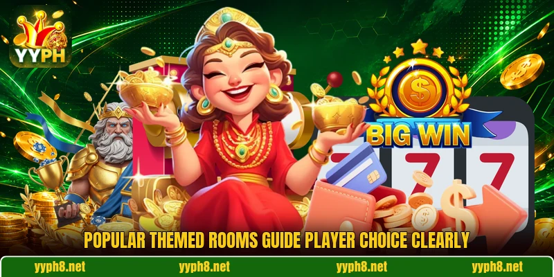 Popular themed rooms guide player choice clearly Popular themed rooms guide player choice clearly