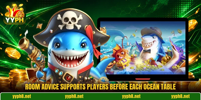 Room advice supports players before each ocean table Room advice supports players before each ocean table