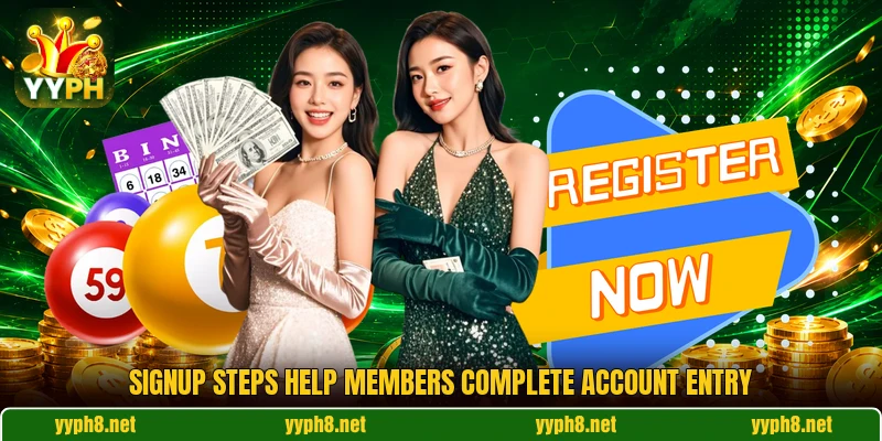 Signup steps help members complete account entry Signup steps help members complete account entry