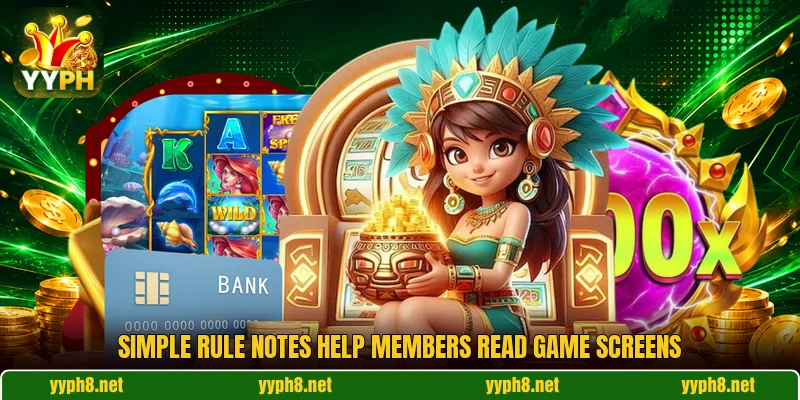 Simple rule notes help members read game screens Simple rule notes help members read game screens