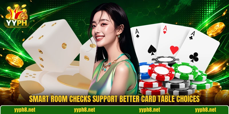 Smart room checks support better card table choices Smart room checks support better card table choices